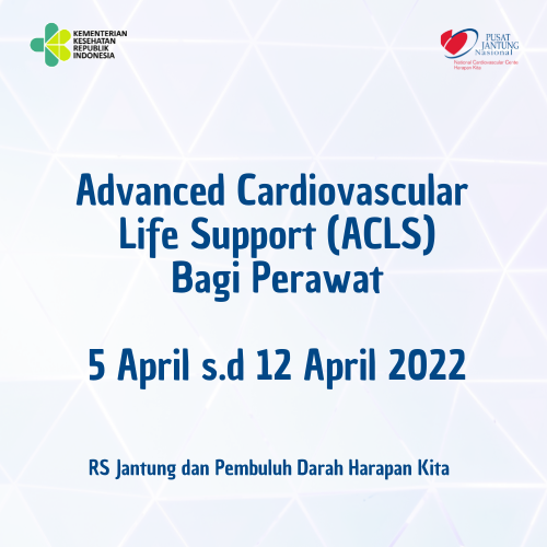 Advanced Cardiac Life Support (ACLS) Bagi Perawat (5 April s.d 12 April 2022)