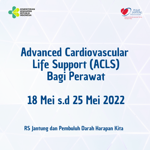 Advanced Cardiac Life Support (ACLS) Bagi Perawat (18 Mei s.d 25 Mei 2022)