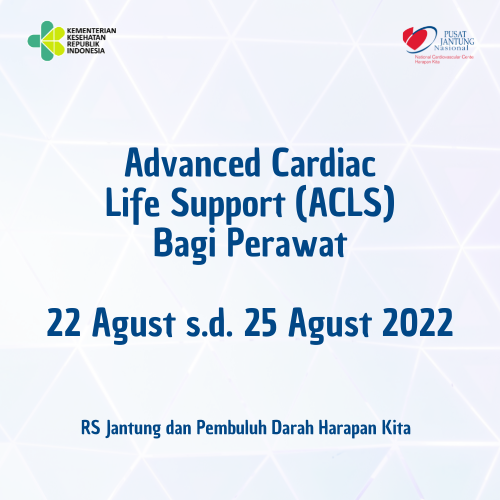 Advanced Cardiac Life Support (ACLS) Bagi Perawat (22 Agustus s.d 25 Agustus 2022)