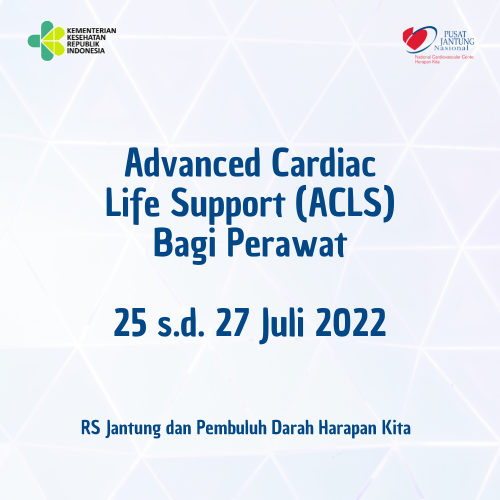 Advanced Cardiac Life Suppport (ACLS) Bagi Perawat 25 s.d 27 Juli 2022