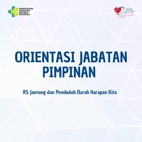 Orientasi Jabatan Pimpinan Rumah Sakit Jantung dan Pembuluh Darah Harapan Kita