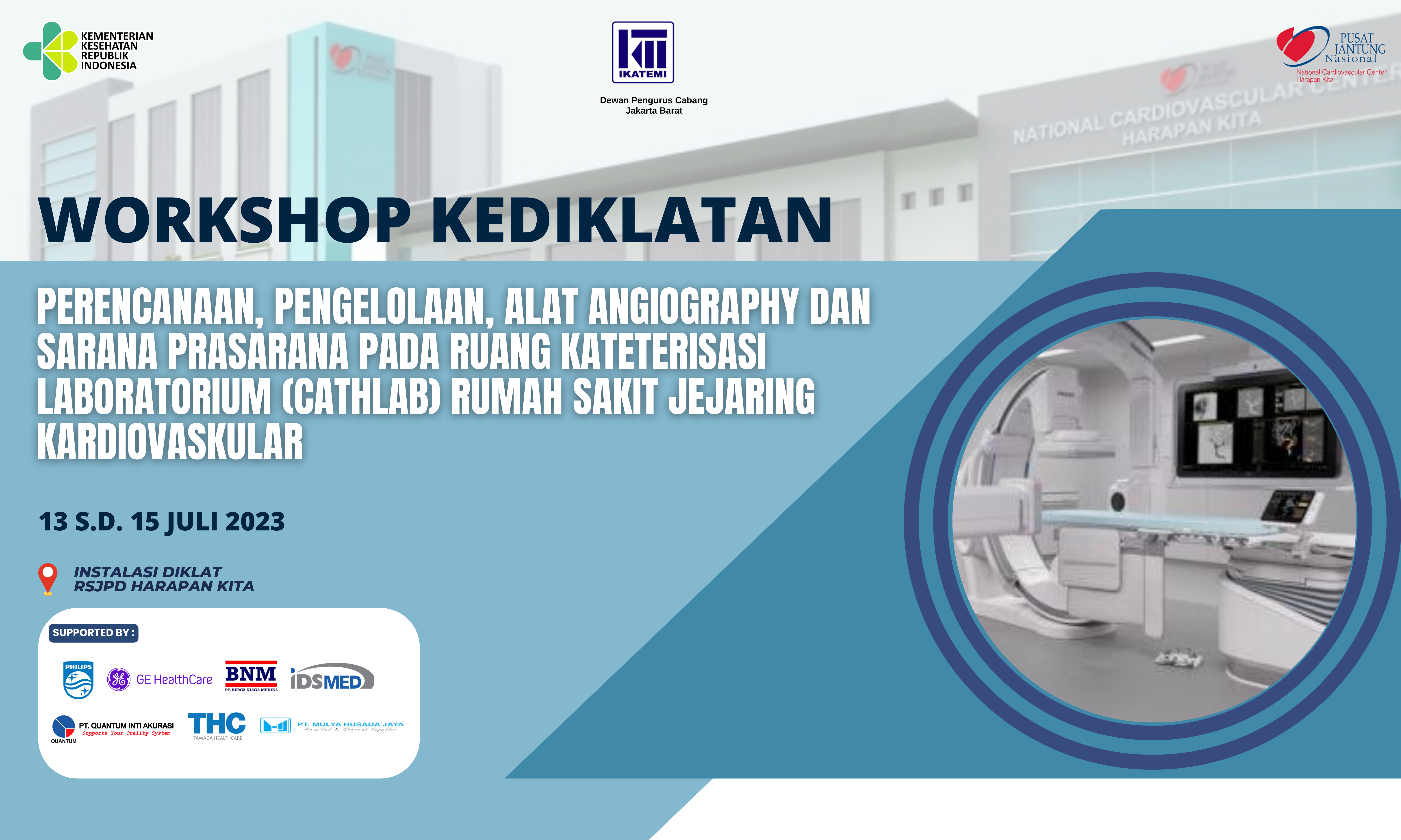 Workshop Perencanaan Pengelolaan Alat Angiography dan Sarana Prasarana pada Ruang Kateterisasi Laboratorium (Cathlab) RS Jejaring Kardiovaskular 13 s.d 15 Juli 2023