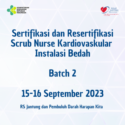 Sertifikasi dan Resertifikasi Scrub Nurse Kardiovaskular Instalasi Bedah (15 s.d 16 September 2023)