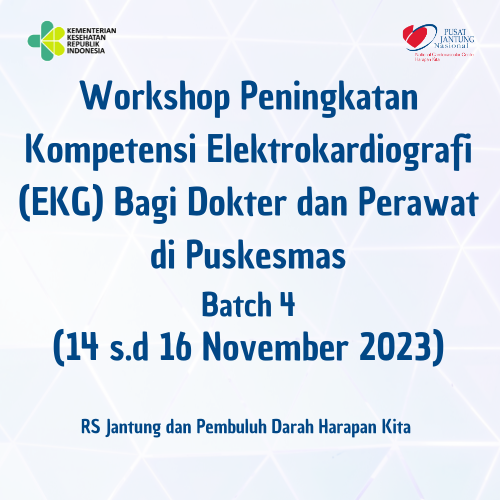 Workshop Peningkatan Kompetensi Elektrokardiografi (EKG) Bagi Dokter dan Perawat di Puskesmas Batch 4 (14 s.d 16 November 2023)