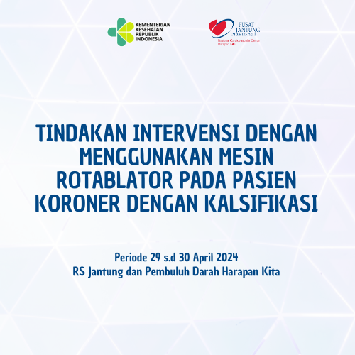 Tindakan Intervensi dengan Menggunakan Mesin Rotablator pada Pasien Koroner dengan Kalsifikasi (29 sd. 30 April 2024)