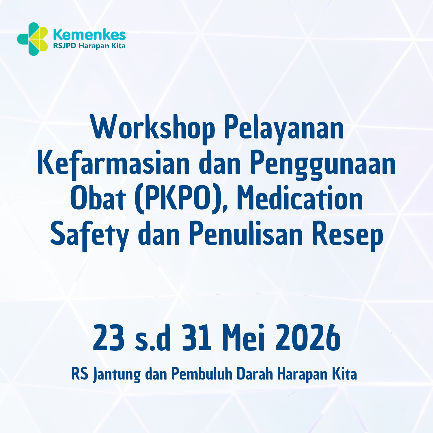 Workshop Pelayanan Kefarmasian dan Penggunaan Obat (PKPO), Medication Safety dan Penulisan Resep (23 s.d. 31 Mei 2026)